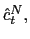 $ \hat{c} _{t}^{N},$
