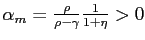 $ \alpha_{m} = \frac{\rho}{\rho-\gamma}\frac{1}{1+\eta} > 0$