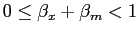 $ 0 \le\beta_{x} + \beta_{m} < 1$