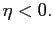 $ \eta<0.$