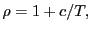 $ \rho=1+c/T,$