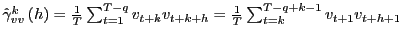 $ \hat{\gamma}_{vv}^{k}\left( h\right) =\frac{1}{T}\sum_{t=1}^{T-q} v_{t+k}v_{t+k+h}=\frac{1}{T}\sum_{t=k}^{T-q+k-1}v_{t+1}v_{t+h+1}$