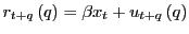 $ r_{t+q}\left( q\right) =\beta x_{t} +u_{t+q}\left( q\right) $