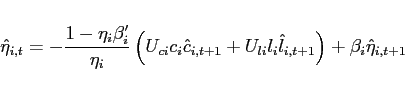 \begin{eqnarray*} \hat{\eta}_{i,t}=-\frac{1-\eta _{i}\beta _{i}^{\prime }}{\eta _{i}}\left( U_{ci}c_{i}\hat{c}_{i,t+1}+U_{li}l_{i}\hat{l}_{i,t+1}\right) +\beta _{i}\hat{ \eta}_{i,t+1} \end{eqnarray*}