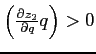 $\left( \frac{\partial z_{2}}{\partial q}q\right) >0$
