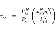 \begin{eqnarray*} r_{i,t}&=&\frac{P_{i,t}^{N}}{P_{i,t}}\left( \frac{\omega _{kli}^{N}y_{i,t}^{N}}{k_{i,t}^{N}}\right) \end{eqnarray*}