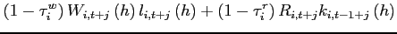 $\displaystyle \left( 1-\tau _{i}^{w}\right) W_{i,t+j}\left( h\right) l_{i,t+j}\left( h\right) +\left( 1-\tau _{i}^{r}\right) R_{i,t+j}k_{i,t-1+j}\left( h\right) \notag$