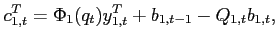$\displaystyle c^T_{1,t} = {\Phi_1(q_{t})}y^T_{1,t}+b_{1,t-1} -Q_{1,t} b_{1,t},$