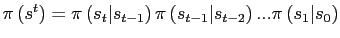 $ \pi\left( s^{t}\right) =\pi\left( s_{t}\vert s_{t-1}\right) \pi\left( s_{t-1}\vert s_{t-2}\right) ...\pi\left( s_{1}\vert s_{0}\right) $