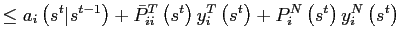 $\displaystyle \leq a_{i}\left( s^{t}\vert s^{t-1}\right) +\bar{P}_{ii}^{T}\left( s^{t}\right) y_{i}^{T}\left( s^{t}\right) +P_{i}^{N}\left( s^{t}\right) y_{i}^{N}\left( s^{t}\right)$