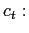 $\displaystyle c_{t}:$
