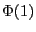$ \Phi(1)$