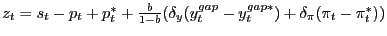 $ z_{t}=s_t-p_{t}+p^{*}_{t}+\frac{b}{1-b}(\delta_{y}(y^{gap}_{t}-y^{gap*}_{t})+\delta_{\pi}(\pi_{t}-\pi^{*}_{t}))$