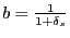 $ b=\frac{1}{1+\delta_{s}}$