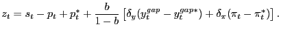 $\displaystyle z_{t}=s_{t}-p_{t}+p_{t}^{\ast}+\frac{b}{1-b}\left[ \delta_{y}(y_{t}^{gap}-y_{t}^{gap\ast})+\delta_{\pi}(\pi_{t}-\pi_{t}^{\ast })\right] .$