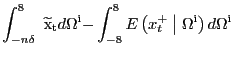$\displaystyle \int^{8}_{-n\delta}{\mathrm{\ }{\widetilde{\mathrm{x}}}_{\mathrm{t}}d}{\Omega }^{\mathrm{i}}\mathrm{-}\int^{8}_{-8}{E\left( x^{+}_{t} \mathrel{\left\vert\vphantom{x^+_t {\Omega }^{{\rm i}}}\right.\kern-\nulldelimiterspace}{\Omega }^{\mathrm{i} }\right) d}{\Omega}^{\mathrm{i}} $