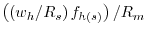 \left( {\left( {w_h /R_s } \right)f_{h\left( s \right)} } \right)/R_m 