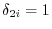 \delta _{2i} =1