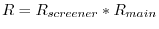 R=R_{screener} \ast R_{main} 