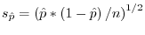 s_{\hat {p}} =\left( {\hat {p}\ast \left( {1-\hat {p}} \right)/n} \right)^{1 \mathord{\left/ {\vphantom {1 2}} \right. \kern-\nulldelimiterspace} 2}