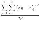 \frac{\displaystyle \sum_{j=1}^p \sum_{i=1}^n {\left(x_{i\!j} - x'_{ij}\right)}^2}{\displaystyle np}