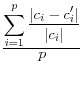 \frac{\displaystyle \sum_{i=1}^p \frac{\displaystyle \vert c_{i} - c'_{i}\vert}{\displaystyle \vert c_{i}\vert}}{\displaystyle p}