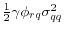  \frac{1}{2}\gamma\phi_{rq}\sigma_{qq}^{2}