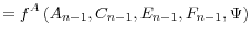 \displaystyle =f^{A}\left( A_{n-1},C_{n-1},E_{n-1},F_{n-1},\Psi\right)