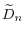 \displaystyle \widetilde{D}_{n}