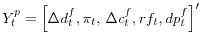  Y_{t}^{p}=\left[ \Delta d_{t}^{f},\pi_{t}\text{, }\Delta c_{t}^{f},rf_{t},dp_{t}^{f}\right] ^{\prime }