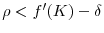  \rho<f^{\prime}(K)-\delta
