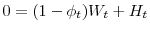  % 0=(1-\phi _{t})W_{t}+H_{t}