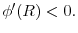  \phi ^{\prime }(R)<0.