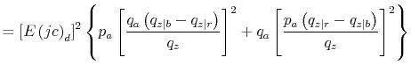 \displaystyle =\left[ E\left( jc\right) _{d}\right] ^{2}\left\{ p_{a}\left[ \frac{q_{a}\left( q_{z\mid b}-q_{z\mid r}\right) }{q_{z}}\right] ^{2} +q_{a}\left[ \frac{p_{a}\left( q_{z\mid r}-q_{z\mid b}\right) }{q_{z} }\right] ^{2}\right\}