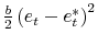  \frac{b} {2}\left( e_{t}-e_{t}^{\ast}\right) ^{2}