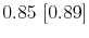  0.85~[0.89]