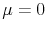  \mu=0