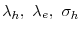  \lambda_{h}, \lambda_{e}, \sigma_{h}