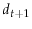  d_{t+1}