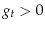  g_{t}>0