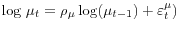 \mbox{log }\mu_{t} = \rho_\mu \log (\mu_{t-1})+\varepsilon_{t}^{\mu} )
