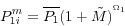 \begin{displaymath} P_{1i}^m =\overline {P_1 } (1+\tilde {M})^{^{\Omega _1 }} \end{displaymath}