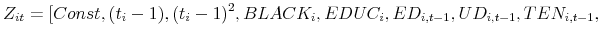 \displaystyle Z_{it}=[Const,(t_{i}-1),(t_{i}-1)^{2},BLACK_{i},EDUC_{i},ED_{i,t-1},UD_{i,t-1},TEN_{i,t-1},