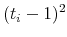  (t_{i}-1)^{2}