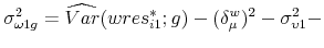  % \sigma _{\omega 1g}^{2}=\widehat{Var}(wres_{i1}^{\ast };g)-(\delta _{\mu }^{w})^{2}-\sigma _{\upsilon 1}^{2}-
