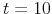  % t=10