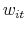 \displaystyle w_{it}