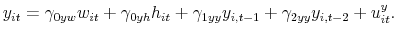 \displaystyle y_{it}=\gamma_{0yw}w_{it}+\gamma_{0yh}h_{it}+\gamma_{1yy}y_{i,t-1}% +\gamma_{2yy}y_{i,t-2}+u_{it}^{y}.% 