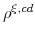  \rho^{\xi,cd}