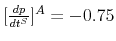 [\frac{dp}{dt^{S}}]^{A}=-0.75